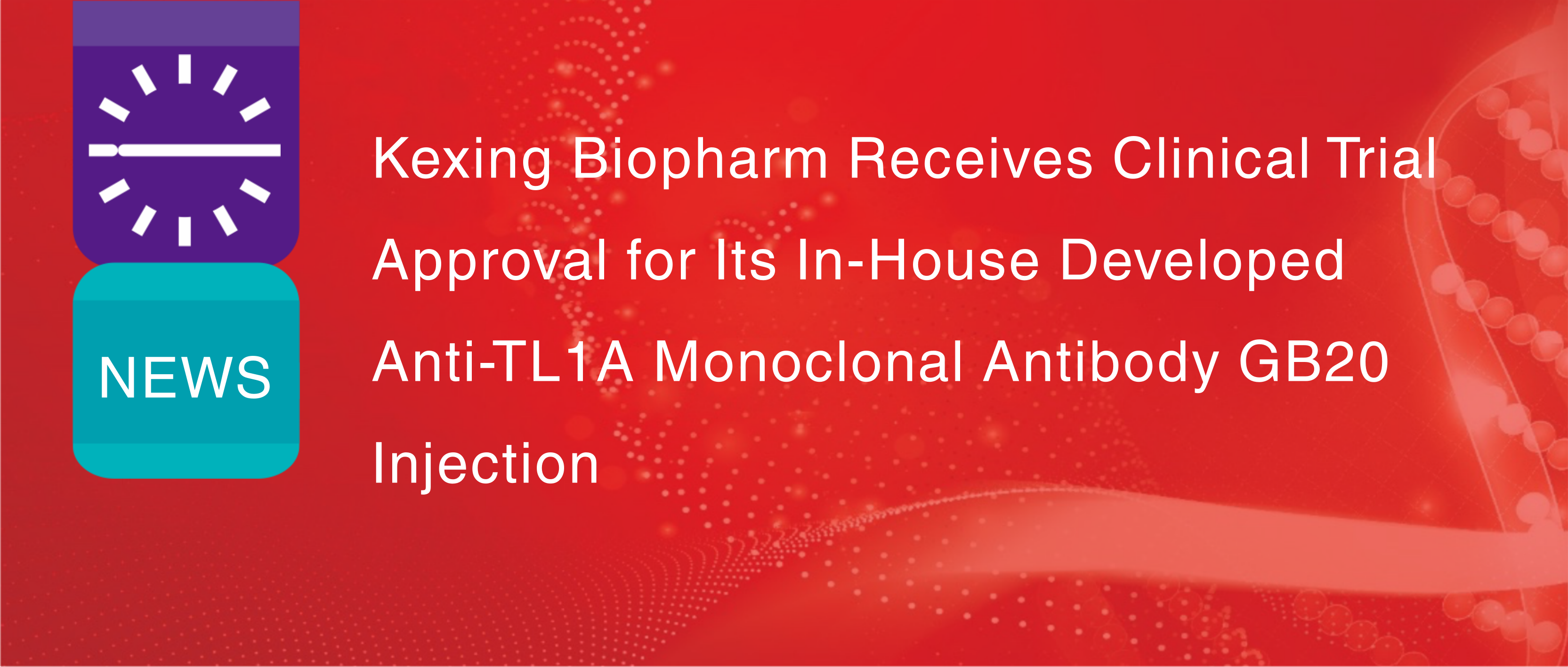 A Kexing Biopharm recebe aprova&ccedil;&atilde;o para ensaio cl&iacute;nico de sua inje&ccedil;&atilde;o de anticorpo monoclonal anti-TL1A GB20, desenvolvida internamente.
